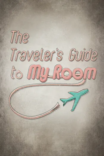 The Traveler's Guide to My Room