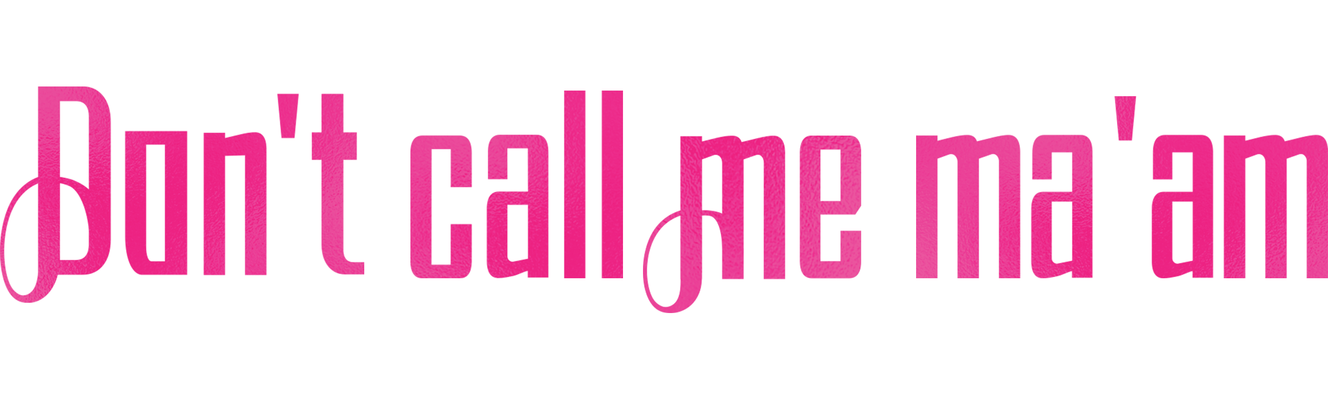 Don't call me ma'am